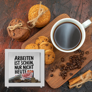 Nicht heute Arbeiten Spardose Arbeiten ist schön