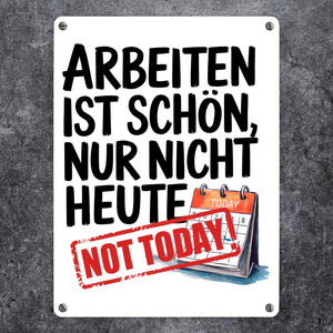 Nicht heute Arbeiten Metallschild in 15x20 cm Arbeiten ist schön