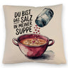 Du bist das Salz Kissen Salzstreuer und Suppe