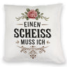Einen scheiss muss ich Kissen Rose mit Blättern
