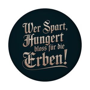 Wer spart, hungert bloss für die Erben Magnet