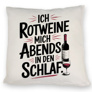 Ich rotweine mich abends in den Schlaf Kissen