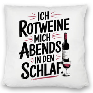 Ich rotweine mich abends in den Schlaf Kissen