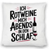 Ich rotweine mich abends in den Schlaf Kissen