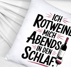 Ich rotweine mich abends in den Schlaf Kissen