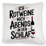 Ich rotweine mich abends in den Schlaf Kissen