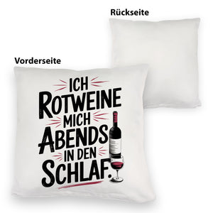 Ich rotweine mich abends in den Schlaf Kissen