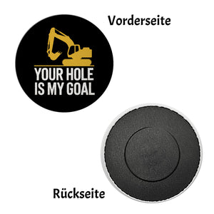 YOUR HOLE IS MY GOAL Magnet mit gelbem Bagger