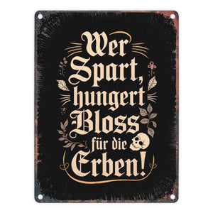 Wer spart, hungert bloss für die Erben Metallschild in 15x20 cm