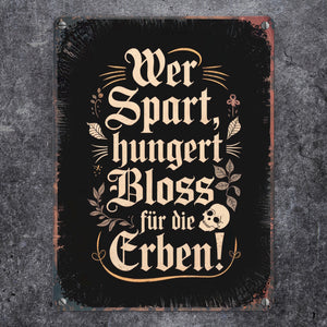 Wer spart, hungert bloss für die Erben Metallschild in 15x20 cm