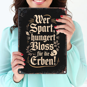 Wer spart, hungert bloss für die Erben Metallschild in 15x20 cm