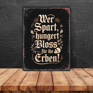 Wer spart, hungert bloss für die Erben Metallschild in 15x20 cm