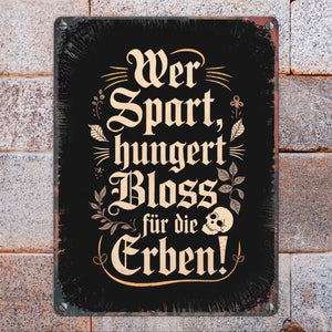 Wer spart, hungert bloss für die Erben Metallschild in 15x20 cm