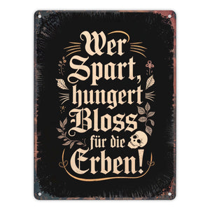 Wer spart, hungert bloss für die Erben Metallschild in 15x20 cm