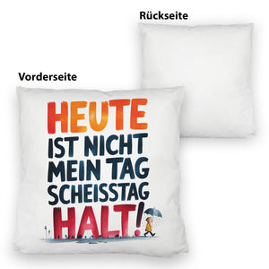 Heute ist nicht mein Tag Kissen Scheisstag