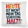 Heute ist nicht mein Tag Kissen Scheisstag