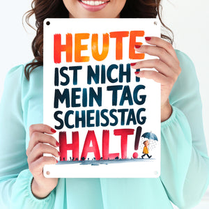 Heute ist nicht mein Tag Metallschild in 15x20 cm Scheisstag