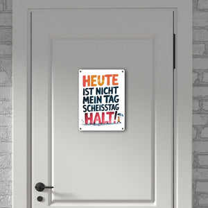 Heute ist nicht mein Tag Metallschild in 15x20 cm Scheisstag