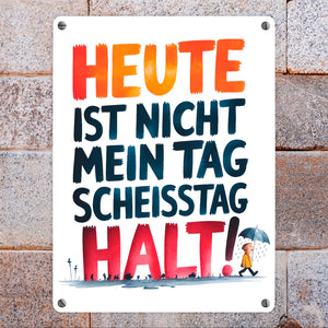 Heute ist nicht mein Tag Metallschild in 15x20 cm Scheisstag