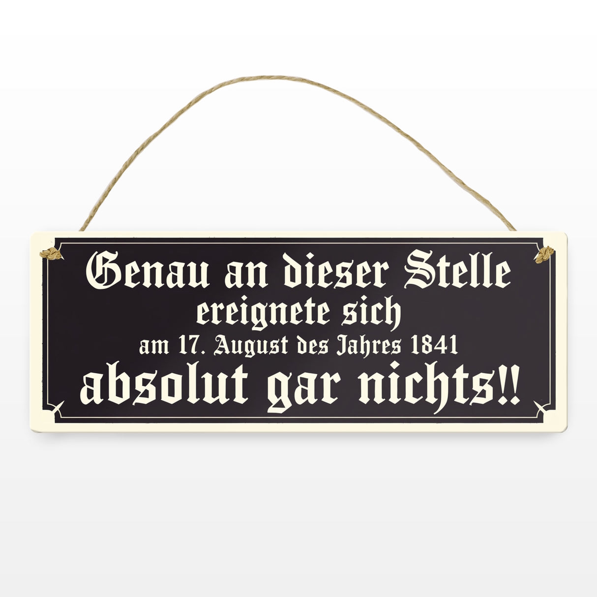 Genau an dieser Stelle ereignete sich nichts Metallschild Humor