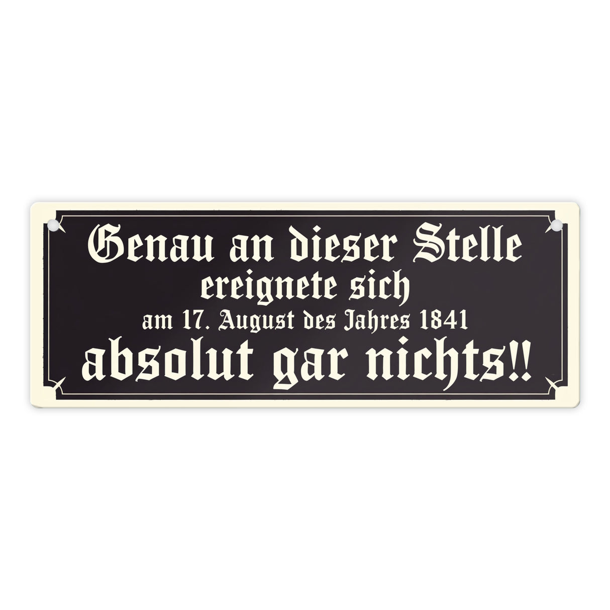 Genau an dieser Stelle ereignete sich nichts Metallschild Humor