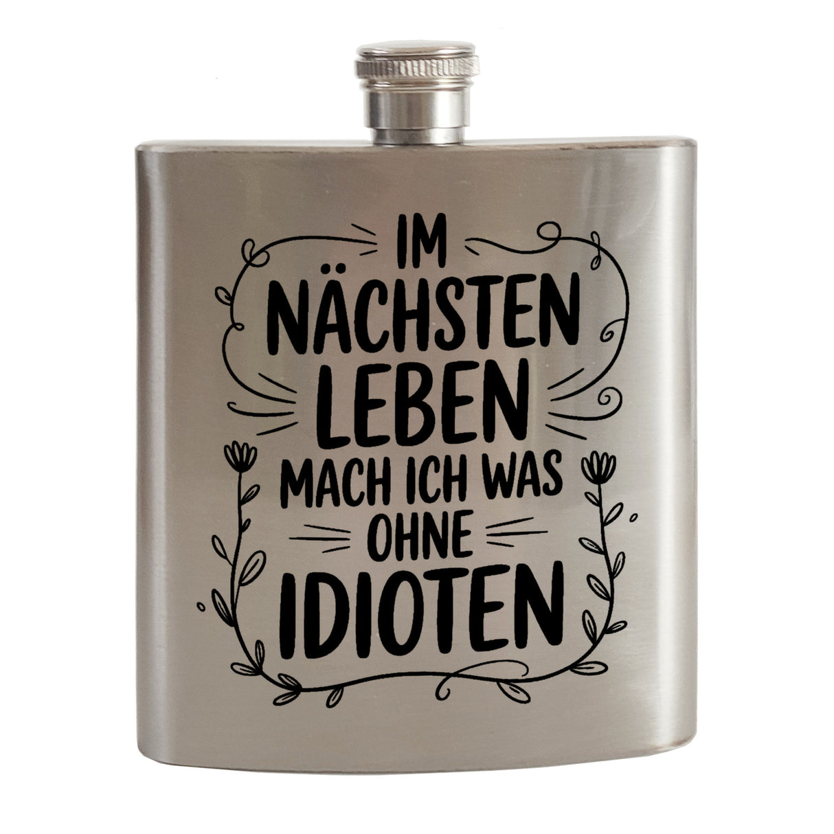 Im nächsten Leben ohne Idioten Flachmann Blumenmotive