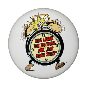 Das Leben ist zu kurz für hat noch Zeit! Magnet