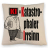 KI = Katastrophaler Irrsinn Kissen