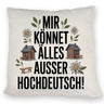 Mir könnet älles außer Hochdeutsch Kissen Schwäbisch