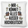 Mir könnet älles außer Hochdeutsch Kissen Schwäbisch