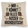 Mir könnet älles außer Hochdeutsch Kissen Schwäbisch