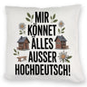 Mir könnet älles außer Hochdeutsch Kissen Schwäbisch