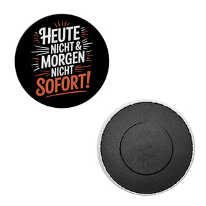 Heute Nicht Morgen Nicht Spruch Magnet