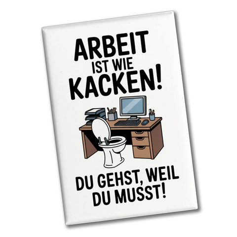 Klo am Arbeitsplatz Souvenir Souvenir Magnet - Arbeit ist wie kacken