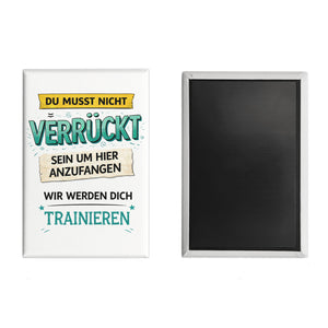 Nicht verrückt wir trainieren dich Souvenir Magnet fürs Büro