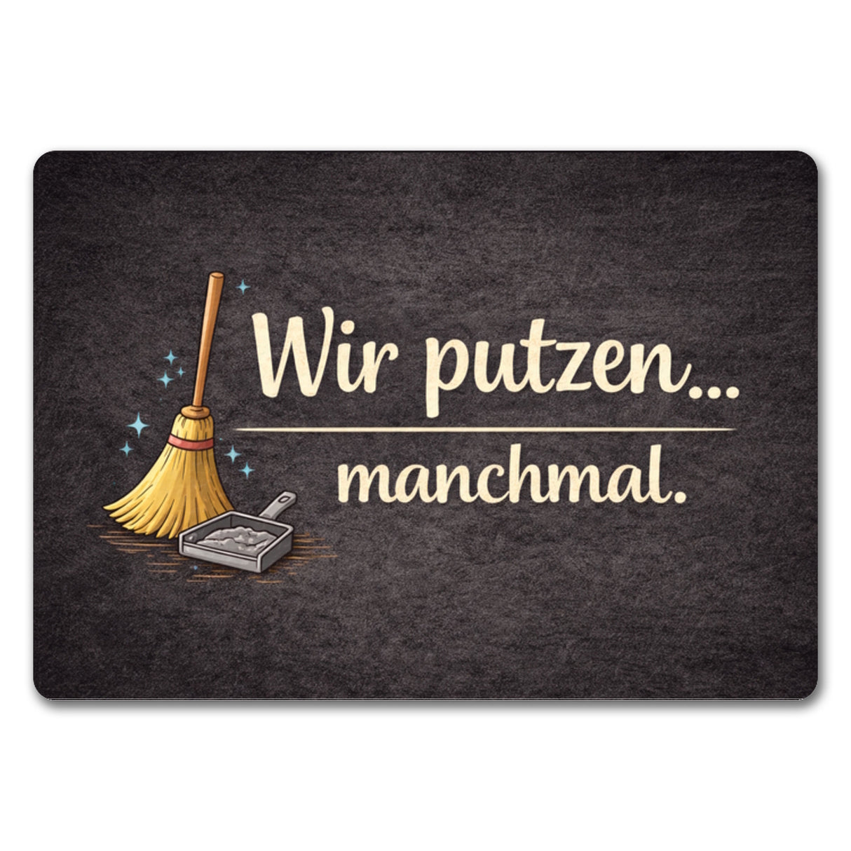 Besen Wir putzen... manchmal. Fußmatte in 35x50 cm ohne Rand Wohnzimmerdeko