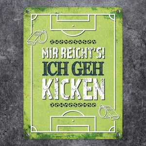 Metallschild mit Spruch: Mir reicht's! Ich geh kicken