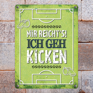 Metallschild mit Spruch: Mir reicht's! Ich geh kicken