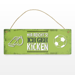Metallschild mit Spruch: Mir reicht's! Ich geh kicken