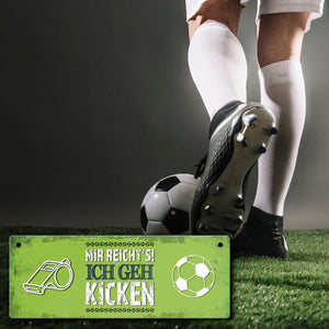 Metallschild mit Spruch: Mir reicht's! Ich geh kicken