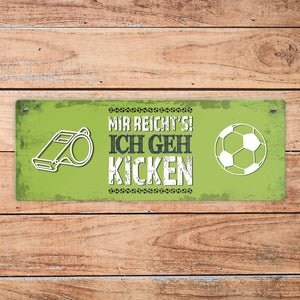 Metallschild mit Spruch: Mir reicht's! Ich geh kicken