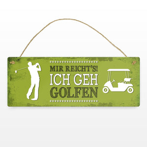 Metallschild mit Spruch: Mir reicht's! Ich geh golfen