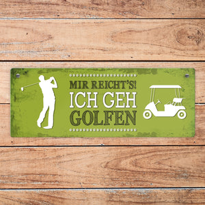 Metallschild mit Spruch: Mir reicht's! Ich geh golfen