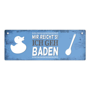 Metallschild mit Spruch: Mir reicht's! Ich geh baden