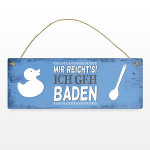 Metallschild mit Spruch: Mir reicht's! Ich geh baden