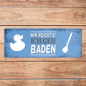 Metallschild mit Spruch: Mir reicht's! Ich geh baden