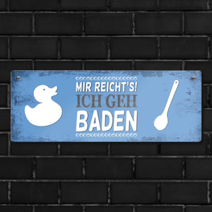 Metallschild mit Spruch: Mir reicht's! Ich geh baden