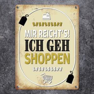 Mir reicht's! Ich geh shoppen Metallschild