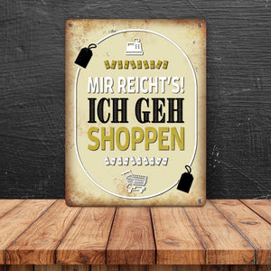 Mir reicht's! Ich geh shoppen Metallschild