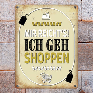Mir reicht's! Ich geh shoppen Metallschild